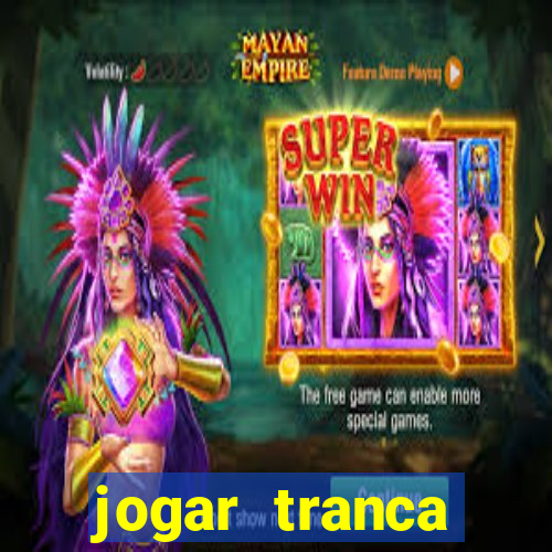 jogar tranca valendo dinheiro